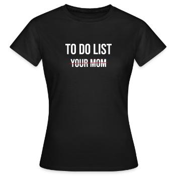 To Do List Your Mom - Women's T-Shirt - black - Front - AI Model Female 172 dark (172cm)