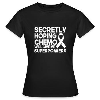 Secretly Hopes Chemo Will Give Me Superpowers - Women's T-Shirt - black - Front - AI Model Female 172 dark (172cm)