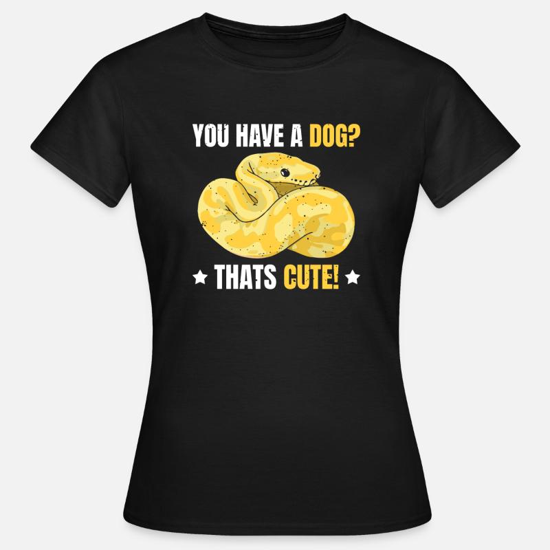 Banana Ball Python Du Hast Einen Hund? Das Ist Süß - Frauen T-Shirt - Schwarz