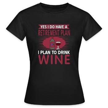 Yes I Do Have A Retirement Plan Fun Wine Lover - Frauen T-Shirt - Schwarz - Vorne - AI Model Female 172 dark (172cm)