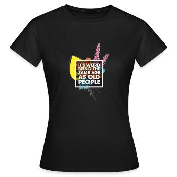C’est bizarre d’avoir le même âge que les personnes âgées - T-shirt Femme - noir - Devant - AI Model Female 172 dark (172cm)