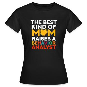 The Best Kind of Mom Raises a Behavior Analyst - Women's T-Shirt - black - Front - AI Model Female 172 dark (172cm)