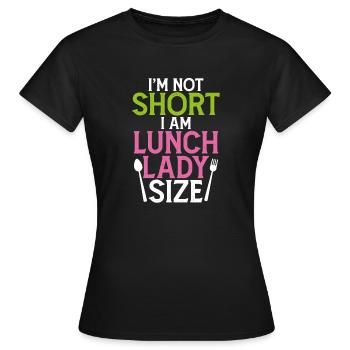 I'm Not Short I Am Lunch Lady Size - Women's T-Shirt - black - Front - AI Model Female 172 dark (172cm)