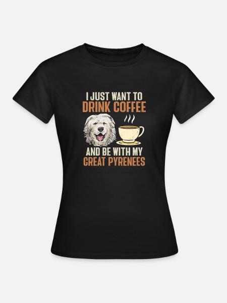 Great Pyrenees Hund Kaffee Pyrenäen - Frauen T-Shirt - Schwarz