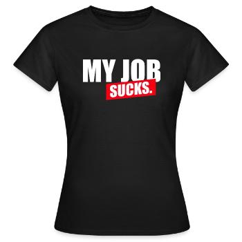 My job sucks - Women's T-Shirt - black - Front - AI Model Female 172 dark (172cm)