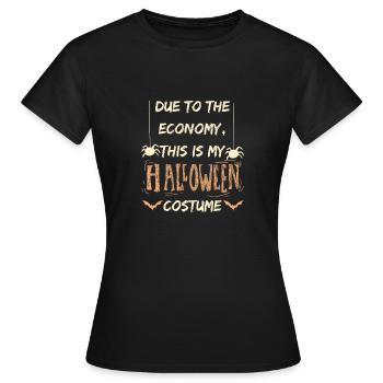Due To The Economy This Is My Halloween Costume - Frauen T-Shirt - Schwarz - Vorne - AI Model Female 172 dark (172cm)