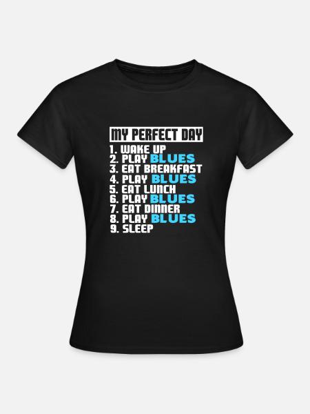 My Perfect Day PLAY BLUES Funny Blues Lover - Women's T-Shirt - black