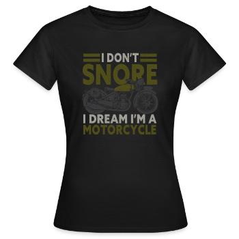 I Don't Snore I Dream I'm A Motorcycle - Women's T-Shirt - black - Front - AI Model Female 172 dark (172cm)