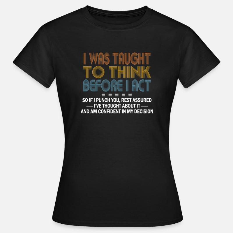 I Was Taught To Think Before I act Sarcasm - Women's T-Shirt - black