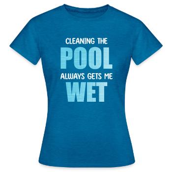 Pool reinigen macht mich immer feucht - Frauen T-Shirt - Antikblaues Saphir meliert - Vorne - AI Model Female 172 dark (172cm)