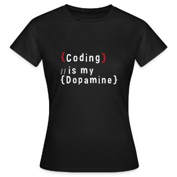 Funny Coding Is My Dopamine Coder - Women's T-Shirt - black - Front - AI Model Female 172 dark (172cm)