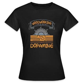 Woodworking is my dopamine carpenter - Women's T-Shirt - black - Front - AI Model Female 172 dark (172cm)
