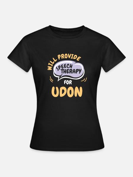 Provide Speech Therapy for Udon Funny Speech - Frauen T-Shirt - Schwarz