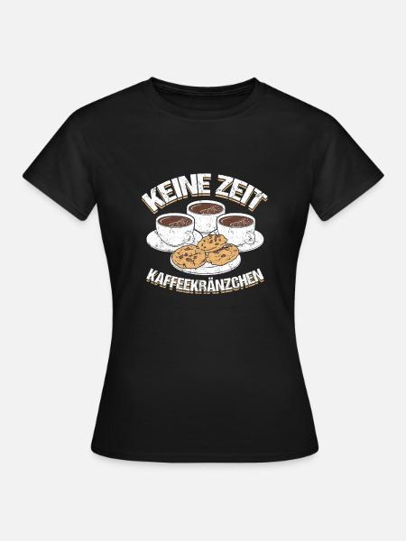 Keine Zeit Kaffeekränzchen - Frauen T-Shirt - Schwarz