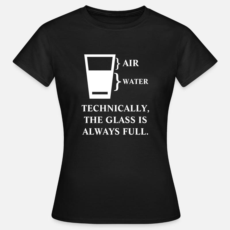 Technically the glass is always full - Women's T-Shirt - black