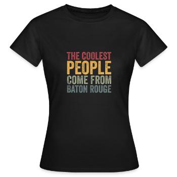 Coolest people come from Baton Rouge - Frauen T-Shirt - Schwarz - Vorne - AI Model Female 172 dark (172cm)