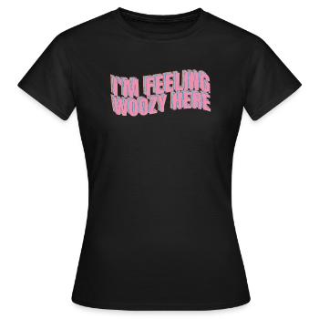 I feel woozy here crazy gift joke - Women's T-Shirt - black - Front - AI Model Female 172 dark (172cm)