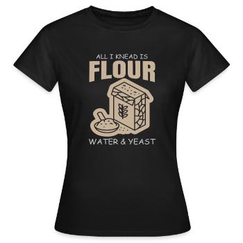 Was ich brauche ist Mehl, Wasser und Hefe - Frauen T-Shirt - Schwarz - Vorne - AI Model Female 172 dark (172cm)