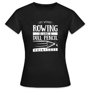 Life Without Rowing Is Like a Dull Pencil Funny - Women's T-Shirt - black - Front - AI Model Female 172 dark (172cm)