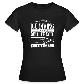 La vie sans plongée sous glace est comme un crayon émoussé - T-shirt Femme - noir - Devant - AI Model Female 172 dark (172cm)