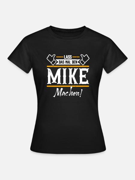 Mike Geschenkidee Geschenk Geburtstag - Frauen T-Shirt - Schwarz