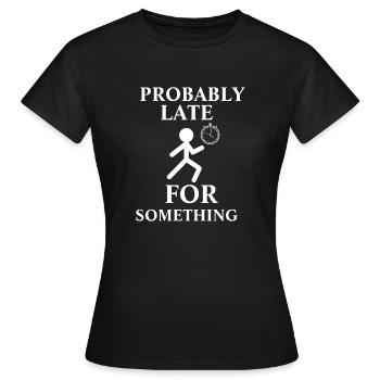 Probably Late For Something - Women's T-Shirt - black - Front - AI Model Female 172 dark (172cm)