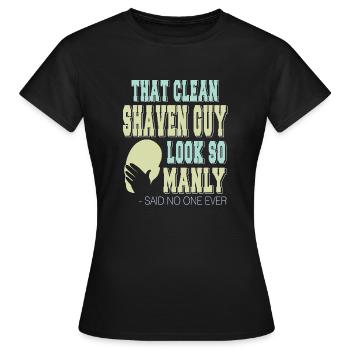 That Clean Shaven Guy Look So Manly Said No One - Frauen T-Shirt - Schwarz - Vorne - AI Model Female 172 dark (172cm)