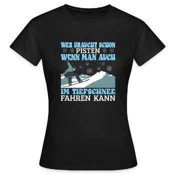 Snowboard Snowboarder Wer braucht schon Pisten? - Frauen T-Shirt - Schwarz - Vorne - AI Model Female 172 dark (172cm)