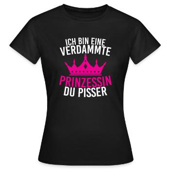 Ich Bin Eine Verdammte Prinzessin Du Pisser - Frauen T-Shirt - Schwarz - Vorne - AI Model Female 172 dark (172cm)