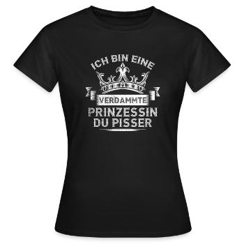 Ich Bin Eine Verdammte Prinzessin Du Pisser - Frauen T-Shirt - Schwarz - Vorne - AI Model Female 172 dark (172cm)