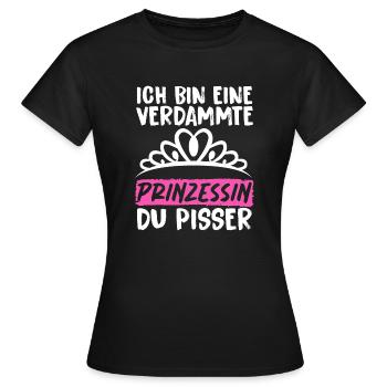 Ich Bin Eine Verdammte Prinzessin Du Pisser - Frauen T-Shirt - Schwarz - Vorne - AI Model Female 172 dark (172cm)