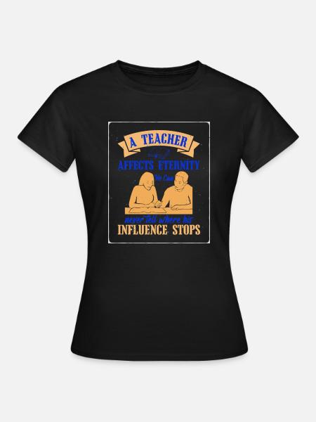 A Teacher Affects Eternity He Can Never Tell Where - Women's T-Shirt - black