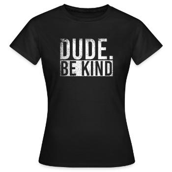Dude Be Kind - Frauen T-Shirt - Schwarz - Vorne - AI Model Female 172 dark (172cm)