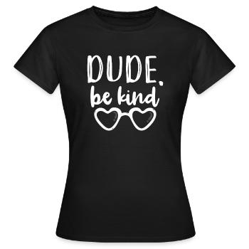 Dude Be Kind - Frauen T-Shirt - Schwarz - Vorne - AI Model Female 172 dark (172cm)