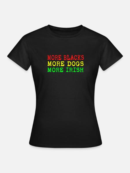 More Blacks More Irish More Dogs - Women's T-Shirt - black