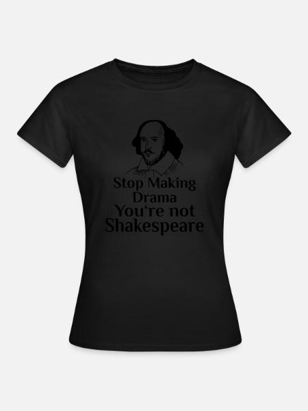 Stop Making Drama You're Not Shakespeare Drama - Women's T-Shirt - black