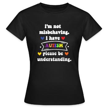 i'm not misbehaving I have autism please be unders - Women's T-Shirt - black - Front - AI Model Female 172 dark (172cm)