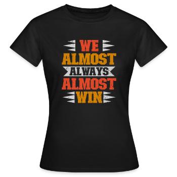 We Almost Always Almost Win Sport Team - Women's T-Shirt - black - Front - AI Model Female 172 dark (172cm)