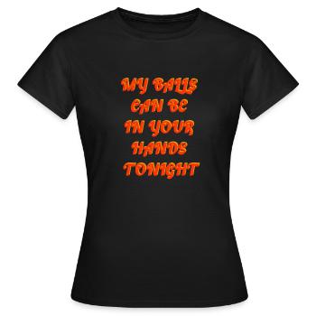 My Balls Can Be In Your Hands Tonight - Women's T-Shirt - black - Front - AI Model Female 172 dark (172cm)