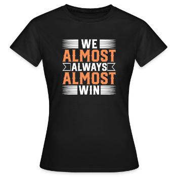 We Almost Always Almost Win Sport Team - Women's T-Shirt - black - Front - AI Model Female 172 dark (172cm)