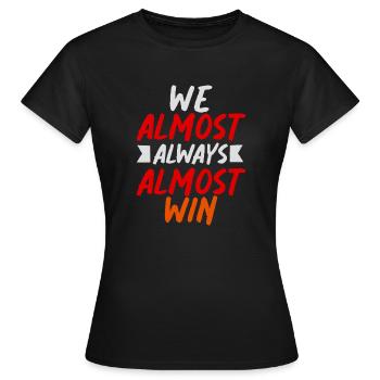 We Almost Always Almost Win Sport Team - Women's T-Shirt - black - Front - AI Model Female 172 dark (172cm)