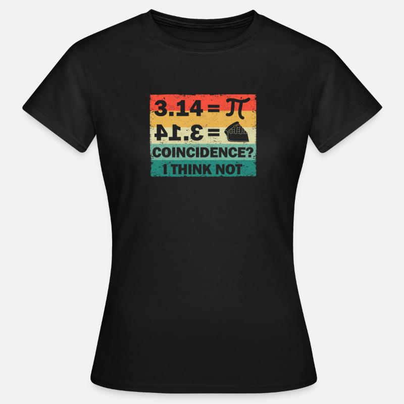 Pi Jour 3.14 = Coïncidence du gâteau Je ne pense pas math - T-shirt Femme - noir
