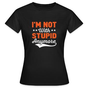 I'm Not With Stupid Anymore Divorcee Divorce - Frauen T-Shirt - Schwarz - Vorne - AI Model Female 172 dark (172cm)