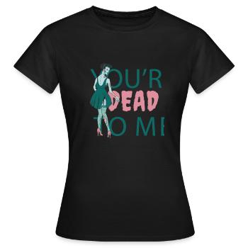 Du bist für mich tot Zombie Du bist für mich tot Z - Frauen T-Shirt - Schwarz - Vorne - AI Model Female 172 dark (172cm)