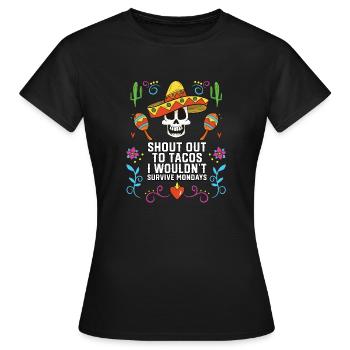 Shout Out to Tacos I Wouldn't Survive Mondays - Frauen T-Shirt - Schwarz - Vorne - AI Model Female 172 dark (172cm)