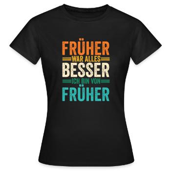 Früher War Alles Besser - Frauen T-Shirt - Schwarz - Vorne - AI Model Female 172 dark (172cm)