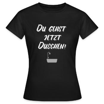 DU GEHST JETZT DUSCHEN! - Frauen T-Shirt - Schwarz - Vorne - AI Model Female 172 dark (172cm)