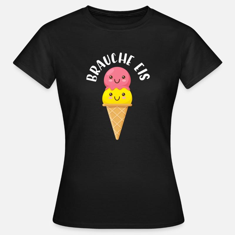 Brauche Eis - Frauen T-Shirt - Schwarz