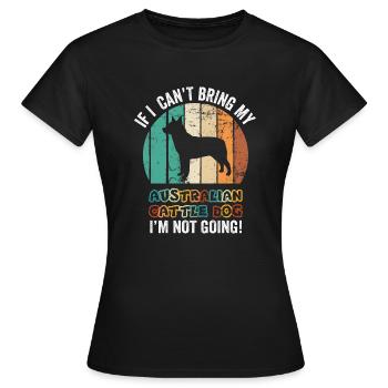Wenn ich mein australisches Vieh nicht mitbringen kann, geht es nicht - Frauen T-Shirt - Schwarz - Vorne - AI Model Female 172 dark (172cm)