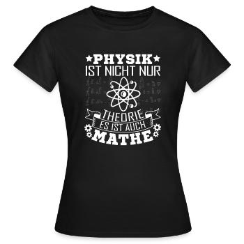Physiker Physik ist nicht nur Theorie - Frauen T-Shirt - Schwarz - Vorne - AI Model Female 172 dark (172cm)
